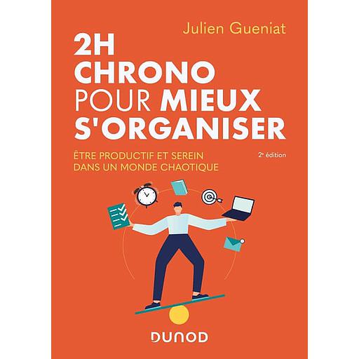 2h chrono pour mieux s'organiser  - Etre productif et serein dans un monde chaotique