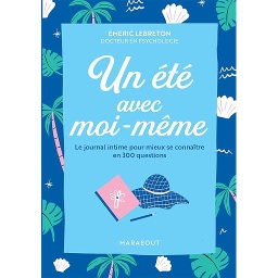 Un été avec moi-même  - Le journal intime pour mieux se connaître en 300 questions