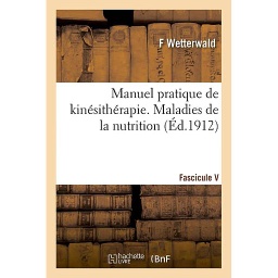 Manuel pratique de kinésithérapie. Fascicule V. Maladies de la nutrition