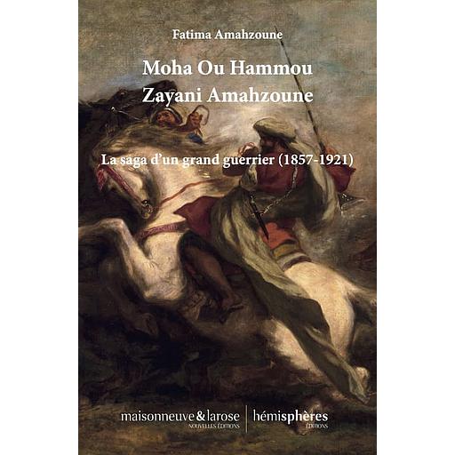 Moha Ou Hammou Zayani Amahzoune La saga d’un grand guerrier (18571921)