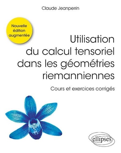 Utilisation du calcul tensoriel dans les géométries riemanniennes  - Cours et exercices corrigés
