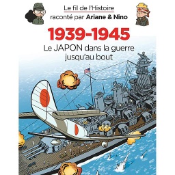 Le fil de l'histoire raconté par Ariane & Nino Tome 5 - 1939-1945 - Le Japon dans la guerre jusqu'au bout