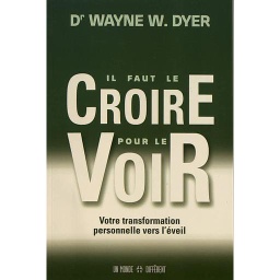 Il faut le croire pour le voir  - Votre transformation personnelle vers l'éveil