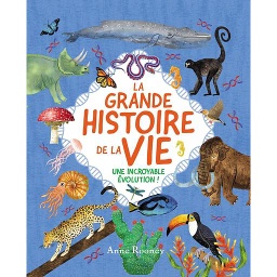La grande histoire de la vie  - Une incroyable évolution !