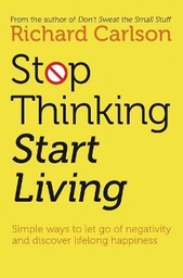 STOP THINKING & START LIVING