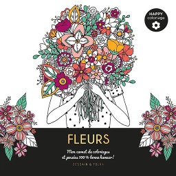 Fleurs  - Mon carnet de coloriages & messages 100 % bonne humeur !