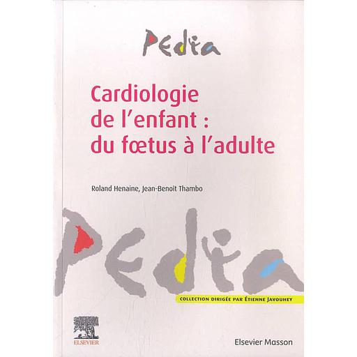 [9782294757914] Cardiologie de l'enfant : du foetus à l'adulte