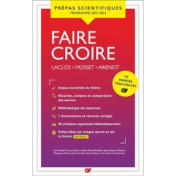 Prépas scientifiques 2024 Analyse : Faire croire  - Laclos, Les liaisons dangereuses ; Musset, Lorenzaccio ; Arendt, Vérité et politique et Du mensonge en politique