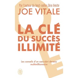 La clé du succès illimité  - 10 stratégies pour attirer à vous tout ce que vous désirez