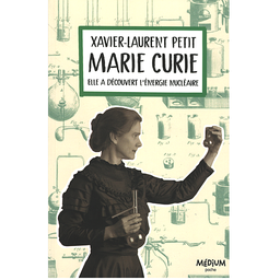 Marie Curie  - Elle a découvert l'énergie nucléaire