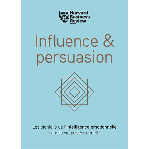 Influence & persuasion  - Les bienfaits de l'intelligence émotionnelle dans la vie professionnelle