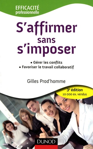 S'affirmer sans s'imposer  - Gérer les conflits, favoriser le travail collaboratif