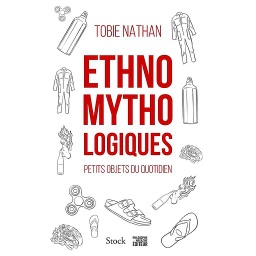 Ethnomythologiques  - Petits objets du quotidien