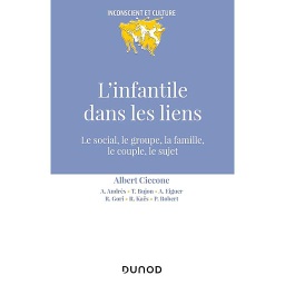 L'infantile dans les liens  - Le social, le groupe, la famille, le couple, le sujet