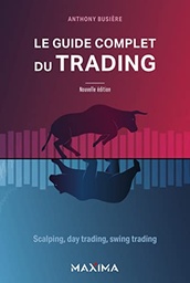 Le guide complet du trading: Scalping, day trading, swing trading*