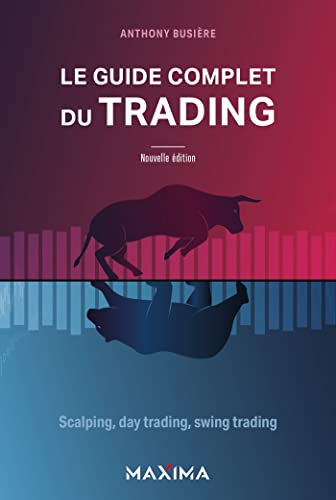 Le guide complet du trading: Scalping, day trading, swing trading*