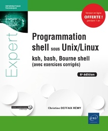 Programmation shell sous Unix/Linux  - Ksh, bash, Bourne shell (avec exercices corrigés)