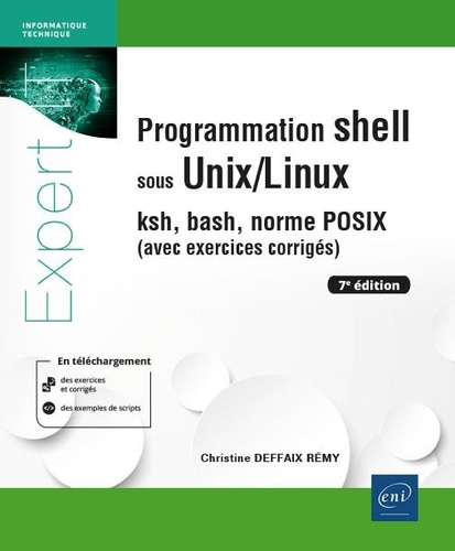 Programmation shell sous Unix/Linux  - ksh, bash, norme POSIX (avec exercices corrigés)