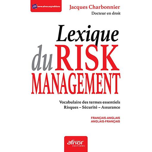 Lexique du risk management français-anglais et anglais-français  - Vocabulaire des termes essentiels Risques - Sécurité - Assurance