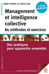 Management et intelligence collective : 80 méthodes et exercices  - Des pratiques pour apprendre ensemble
