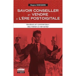 Savoir conseiller et vendre à l'ère post-digitale  - Vendeurs et commerciaux : des métiers à réinventer