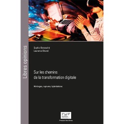 Sur les chemins de la transformation digitale - Héritages, ruptures, hybridations
