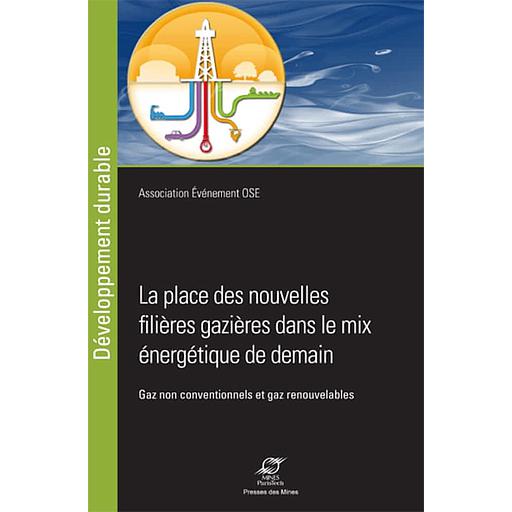 Les nouvelles filières gazières dans le mix énergétique de demain  - Gaz non conventionnels et gaz renouvelables