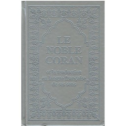 LE NOBLE CORAN et la traduction en langue française de ses sens القرآن الكريم وترجمة معانيه إلى اللغة الفرنسية