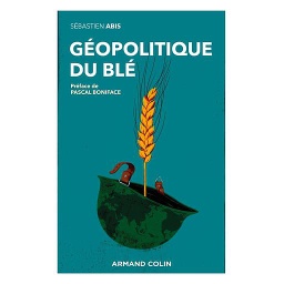 Géopolitique du blé - Un produit vital pour la sécurité mondiale
