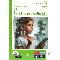 Informatique : Robotique & Intelligence Artificielle au Primaire - Niveau 5