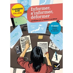 Informer, s'informer, déformer - Anthologie sur la presse et les médias autour de quatre événements récents -  Classiques & Cie Collège