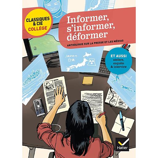 Informer, s'informer, déformer - Anthologie sur la presse et les médias autour de quatre événements récents -  Classiques & Cie Collège