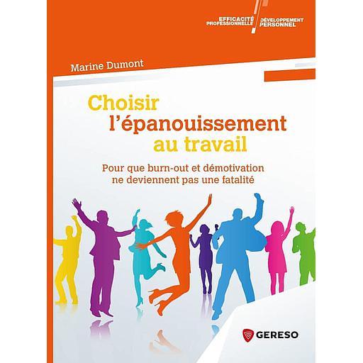 Choisir l'épanouissement au travail - Pour que burn-out et démotivation ne deviennent pas une fatalité