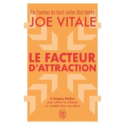 Le facteur d'attraction - 5 étapes faciles pour attirer la richesse ou combler tous vos désirs