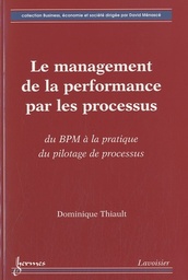 Le management de la performance par les processus - Du BMP à la pratique du pilotage de processus