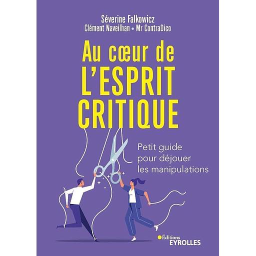 Au coeur de l'esprit critique - Petit guide pour déjouer les manipulations