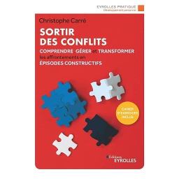 Sortir des conflits - Comprendre, gérer et transformer les affrontements en épisodes constructifs