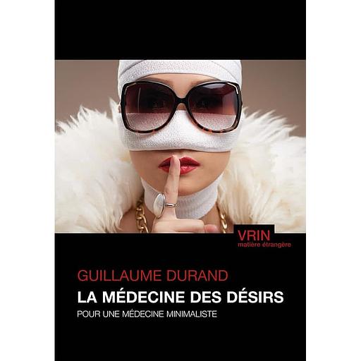 La médecine des désirs - Pour une médecine minimaliste