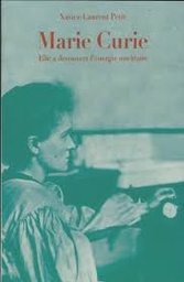 Marie Curie - Elle a découvert l'énergie nucléaire
