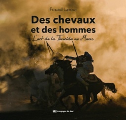 Des chevaux et des hommes - L'art de la Tbourida au Maroc