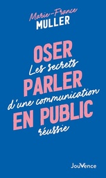 Oser parler en public - Les secrets d'une communication réussie