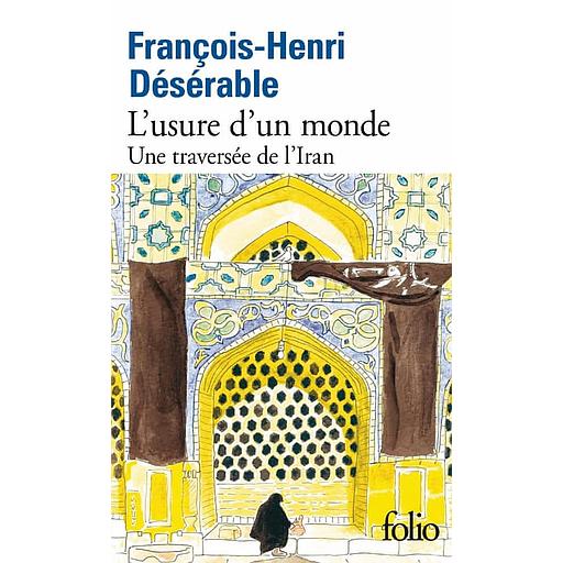 L'usure d'un monde - Une traversée de l'Iran