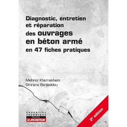 Diagnostic, entretien et réparation des ouvrages en béton armé en 47 fiches pratiques - Campus