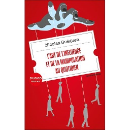 L'art de l'influence et de la manipulation au quotidien