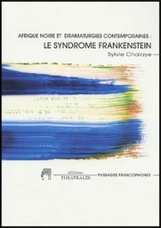 Afrique noire et dramaturgies contemporaines : le syndrome Frankenstein