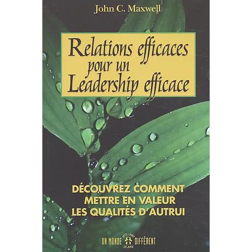 Relations Efficaces Pour Un Leadership Efficace. Decouvrez Comment En Valeur Les Qualites D'Autrui