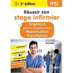 Réussir son stage infirmier aux urgences et en réanimation-transfusion