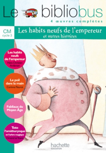 Le Bibliobus n° 7 CM Parcours de lecture de 4 oeuvres complètes : Les habits neufs de l'empereur ; Le poil dans la main ; Fabliaux du Moyen Age ; Toto l'ornithorynque et l'arbre magique